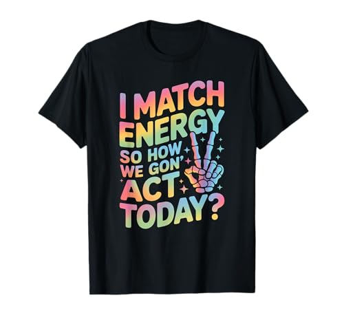 Lustiger Spruch Match Energy So How We Gon Act Today Damen Herren T-Shirt von Rainbow Skeleton Hand Vibes Attitude Humor Quote