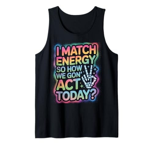 Lustiger Spruch Match Energy So How We Gon Act Today Damen Herren Tank Top von Rainbow Skeleton Hand Vibes Attitude Humor Quote