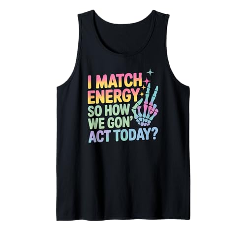 Lustiger Spruch Match Energy So How We Gon Act Today Damen Herren Tank Top von Rainbow Skeleton Hand Vibes Attitude Humor Quote