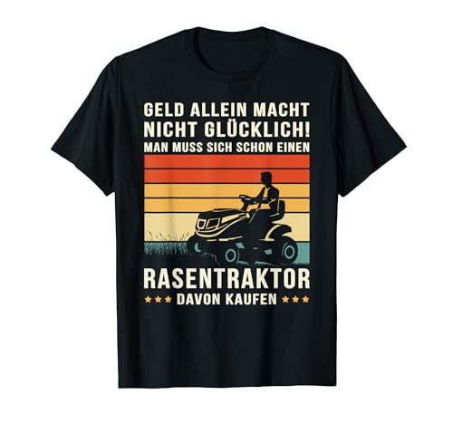 Herren GELD ALLEIN NICHT GLÜCKLICH ... MAN MUSS RASENTRAKTOR KAUFEN T-Shirt Herren GELD ALLEIN NICHT GLÜCKLICH ... MAN MUSS RASENTRAKTOR KAUFEN T-Shirt von Rasentraktor-Design für Besitzer von Rasentraktor