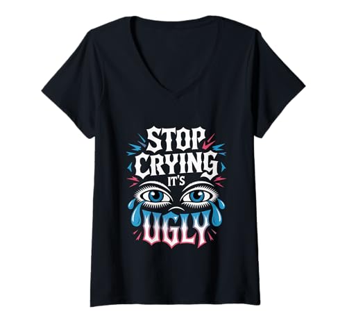 Damen Stop Crying It's Ugly Ehrlichkeit Erinnerung Rat Sarkasmus T-Shirt mit V-Ausschnitt von Raue Erinnerungsstimmung der Wahrheit