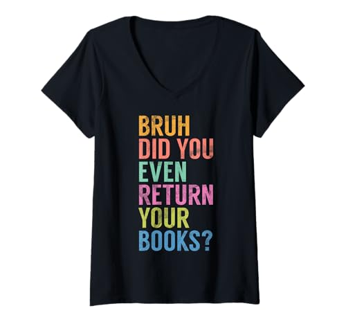 Damen Bruh, hast du Deine Bücher überhaupt zurückgegeben? Bibliothekar Bookworm Book T-Shirt mit V-Ausschnitt von Reading Bookish Book Nerd Reading Books Gifts