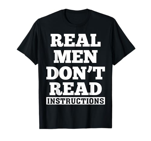 Real Men Don't Read Instructions T-Shirt von Real Men Don't Read Instructions Funny