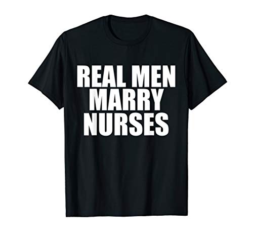 Real Men Marry Nurses Husband Married to a Nurse Gift T-Shirt von Real People Marry Careers