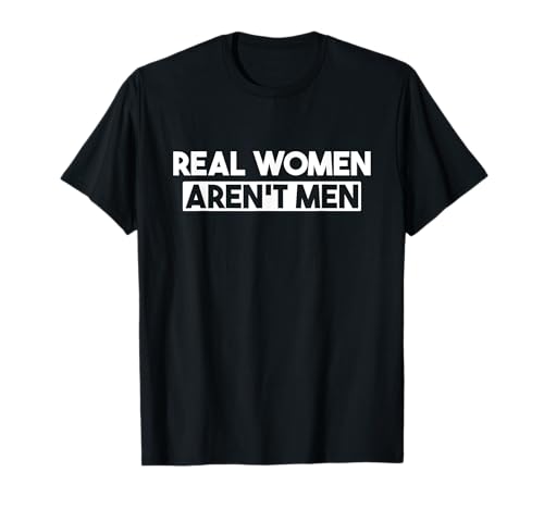 Lustiges Design "Real Women Aren't Men" T-Shirt Lustiges Design "Real Women Aren't Men" T-Shirt von Real Women Aren't Men Apparel Short