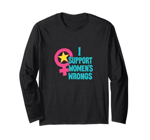 Ich unterstütze das Unrecht von Frauen Lustiger feministischer Humor Langarmshirt von Rebel Petal Studio Art