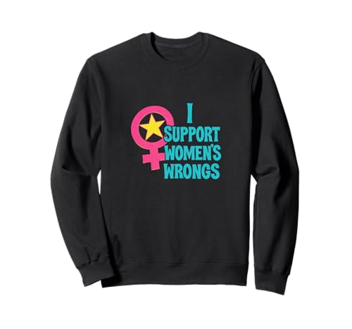 Ich unterstütze das Unrecht von Frauen Lustiger feministischer Humor Sweatshirt von Rebel Petal Studio Art