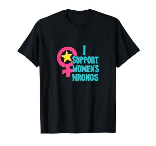 Ich unterstütze das Unrecht von Frauen Lustiger feministischer Humor T-Shirt von Rebel Petal Studio Art