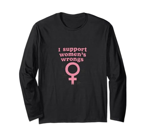 Ich unterstütze das Unrecht von Frauen Lustiger feministischer Humor Langarmshirt von Rebel Petal Studio Arts