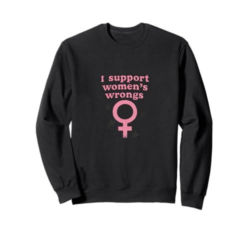 Ich unterstütze das Unrecht von Frauen Lustiger feministischer Humor Sweatshirt von Rebel Petal Studio Arts