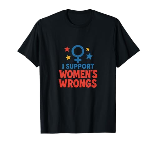 Ich unterstütze das Unrecht von Frauen Lustiger feministischer Humor T-Shirt von Rebel Petal Studio