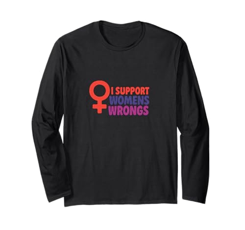 Ich unterstütze das Unrecht von Frauen Lustiger feministischer Humor Langarmshirt von Rebel Petal Studios