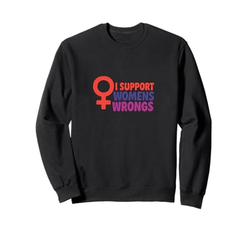 Ich unterstütze das Unrecht von Frauen Lustiger feministischer Humor Sweatshirt von Rebel Petal Studios