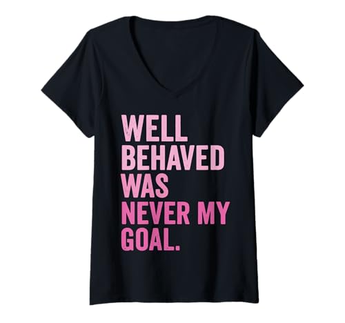 Damen Well Behaved was Never My Goal T-Shirt mit V-Ausschnitt Damen Well Behaved was Never My Goal T-Shirt mit V-Ausschnitt von Rebellisch Rebell Regelbrecher Unabhängig Frech