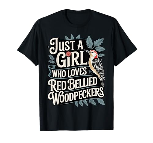 Just a Girl Who Loves Red Bellied Woodpeckers Vogelbeobachter T-Shirt Just a Girl Who Loves Red Bellied Woodpeckers Vogelbeobachter T-Shirt von Red-bellied Woodpecker Tees NYC