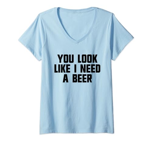 Damen Du siehst aus wie ich brauche ein Bier White Trash Party Brauche ein Bier T-Shirt mit V-Ausschnitt von Redneck Slogan Co.
