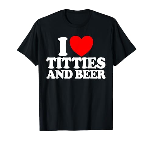 I Love Titties And Beer Funny Men I Love Titties And Beer T-Shirt I Love Titties And Beer Funny Men I Love Titties And Beer T-Shirt von Redneck Slogan Co.