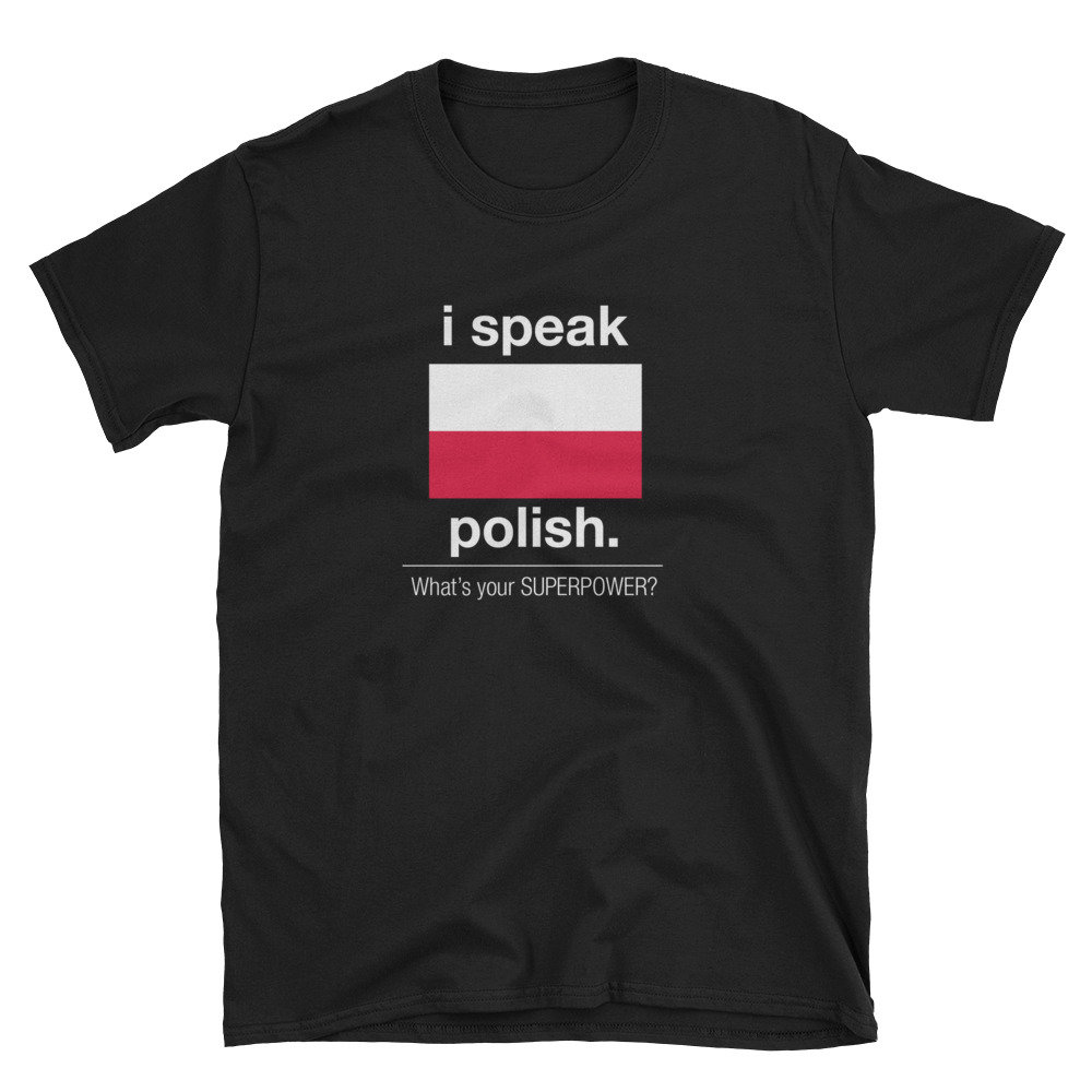 Ich Spreche Polnisch Was Ist Deine Supermacht? Kurzarm Unisex T-Shirt von ReflektCo