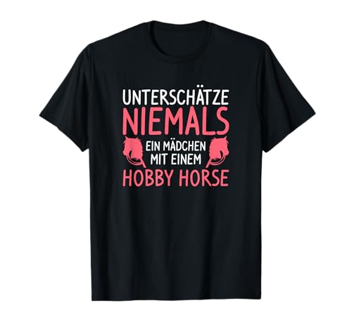 Unterschätze Niemals EIN Mädchen Mit Einem Hobby Horse T-Shirt Unterschätze Niemals EIN Mädchen Mit Einem Hobby Horse T-Shirt von Reiten Geschenk für eine reitende Frau