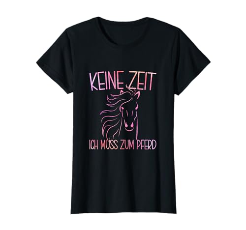 Damen Keine Zeit ich muss zum Pferd Reiten Pferdeliebhaberin T-Shirt von Reiten lernen Westernreiten Pferde Zubehör