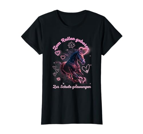 Zum Reiten geboren zur Schule gezwungen Mädchen Reiter T-Shirt von Reiten und Reiter Pferde Sprüche Geschenk