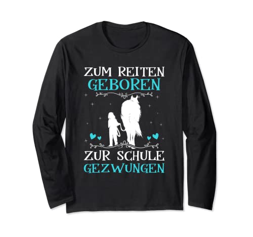 Zum Reiten Geboren Zur Schule Gezwungen Pony Pferde Mädchen Langarmshirt von Reiter Reiterin Pferd Reitsport Kinder Geschenke