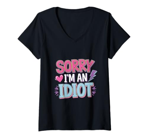 Damen Sorry I'm An Idiot Entschuldigung Humor Sarkasmus |||-- T-Shirt mit V-Ausschnitt Damen Sorry I'm An Idiot Entschuldigung Humor Sarkasmus |||-- T-Shirt mit V-Ausschnitt von Relatable Entschuldigung Humor