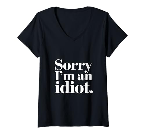 Damen Sorry I'm An Idiot Entschuldigung Humor Sarkasmus ||- T-Shirt mit V-Ausschnitt Damen Sorry I'm An Idiot Entschuldigung Humor Sarkasmus ||- T-Shirt mit V-Ausschnitt von Relatable Entschuldigung Humor