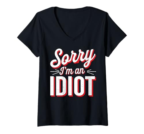 Damen Sorry I'm An Idiot Entschuldigung Humor Sarkasmus - T-Shirt mit V-Ausschnitt Damen Sorry I'm An Idiot Entschuldigung Humor Sarkasmus - T-Shirt mit V-Ausschnitt von Relatable Entschuldigung Humor