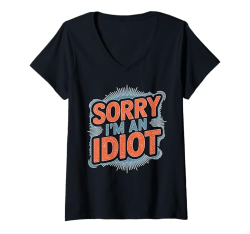 Damen Sorry I'm An Idiot Entschuldigung Humor Sarkasmus T-Shirt mit V-Ausschnitt Damen Sorry I'm An Idiot Entschuldigung Humor Sarkasmus T-Shirt mit V-Ausschnitt von Relatable Entschuldigung Humor