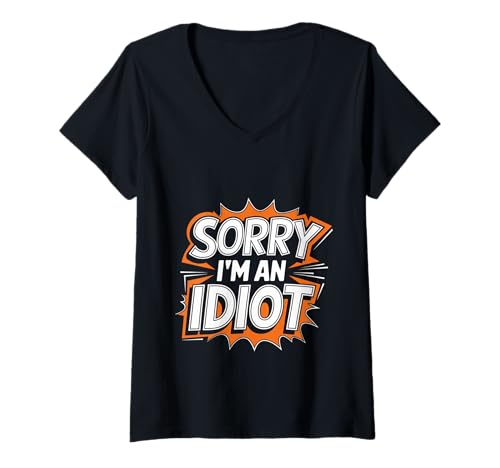Damen Sorry I'm An Idiot Entschuldigung Humor Sarkasmus ----- T-Shirt mit V-Ausschnitt Damen Sorry I'm An Idiot Entschuldigung Humor Sarkasmus ----- T-Shirt mit V-Ausschnitt von Relatable Entschuldigung Humor