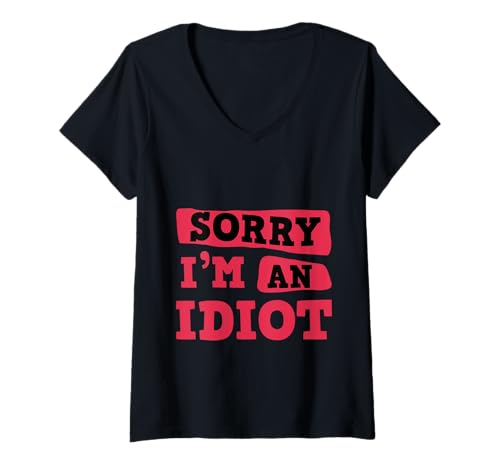 Damen Sorry I'm An Idiot Entschuldigung Humor Sarkasmus --- T-Shirt mit V-Ausschnitt Damen Sorry I'm An Idiot Entschuldigung Humor Sarkasmus --- T-Shirt mit V-Ausschnitt von Relatable Entschuldigung Humor