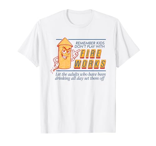Remember Kids Don't Play With Fire Works Let The Adults Who T-Shirt von Remember Kids Don’t Play With Fire Works Let Tees