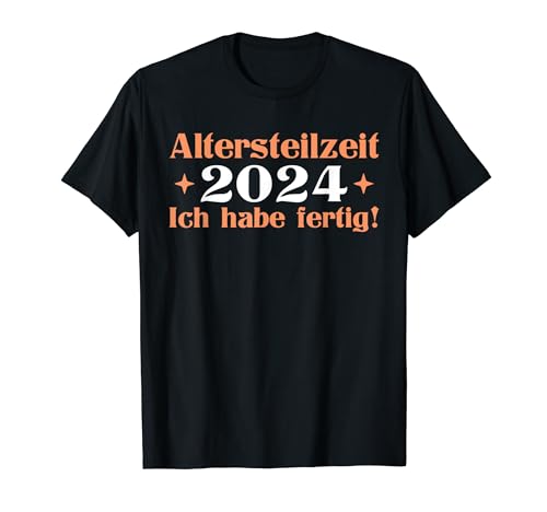 Herren Altersteilzeit 2024 Ich habe fertig Ruhestand T-Shirt von Rente Deko Renteneintritt Pension Mann