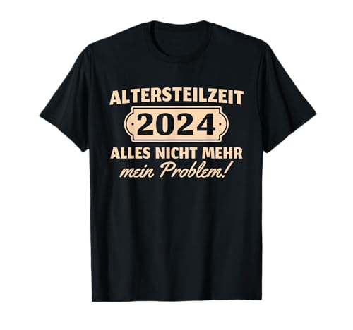 Rente Deko Renteneintritt Pension Mann Herren Altersteilzeit 2024 Nicht mein Problem Ruhestand T-Shirt von Rente Deko Renteneintritt Pension Mann