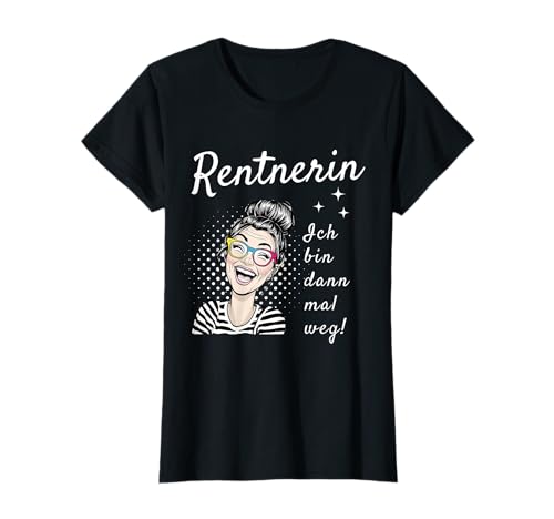 Damen Ich Bin dann mal Weg Lustiger Spruch für Rentnerin T-Shirt von Renteneintritt für Rentnerin zur Rentenfeier
