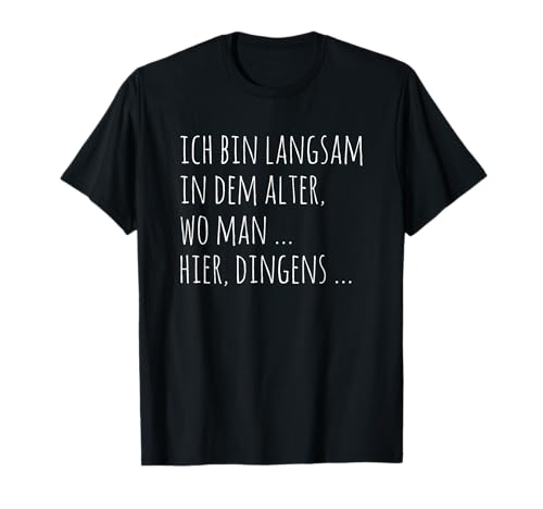 Ich bin langsam in dem Alter wo man hier Dingens Rentner T-Shirt von Renteneintritt Geschenk Männer Rente Ruhestand