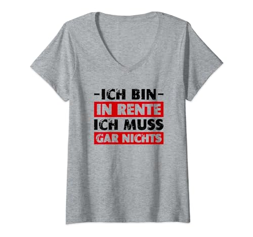 Damen Ich bin in Rente Ich muss gar nichts nix Ruhestand - Rentner T-Shirt mit V-Ausschnitt von Rentner Geschenk Mann lustig 2024 zur Rente witzig