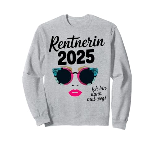 Damen Ich bin dann mal weg Miete 2025 Lustiger Rentner Sweatshirt von Rentnerin Geschenke & Lustiger Rentnerin Frauen