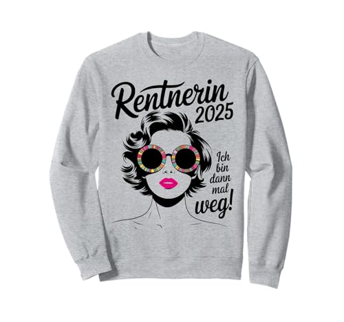 Damen Ich bin dann mal weg Miete 2025 Lustiger Rentner Sweatshirt von Rentnerin Geschenke & Lustiger Rentnerin Frauen