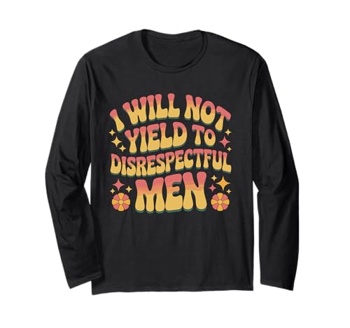 Ich werde der respektlosen Stärkung von Männern und Frauen nicht nachgeben Langarmshirt von Resilient Women Empowered Statement