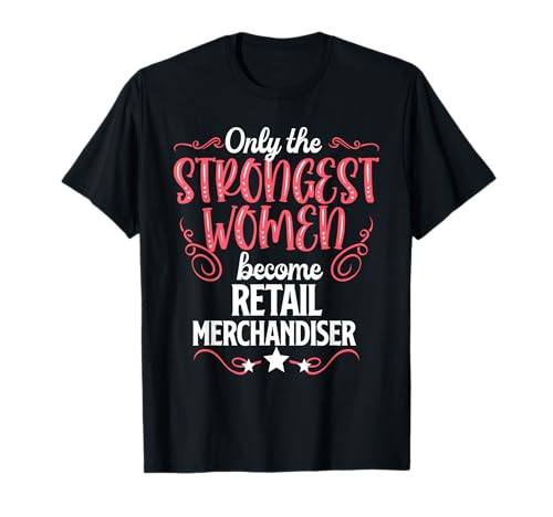 Nur die stärksten Frauen Werden Einzelhandels-Merchandiserin T-Shirt Nur die stärksten Frauen Werden Einzelhandels-Merchandiserin T-Shirt von Retail Merchandiser Job