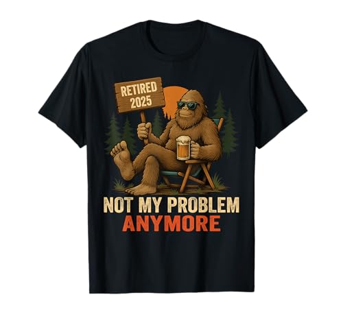 Im Ruhestand 2025 ist Nicht mehr Mein Problem Bigfoot for Men T-Shirt Im Ruhestand 2025 ist Nicht mehr Mein Problem Bigfoot for Men T-Shirt von Retired 2025 Bigfoot Sasquatch Tees