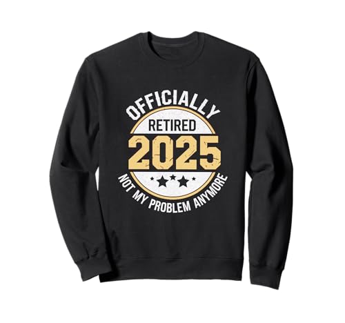 Ruhestand 2025 Zitate für Männer Papa & Opa. Lustig Ruhestand Sweatshirt Ruhestand 2025 Zitate für Männer Papa & Opa. Lustig Ruhestand Sweatshirt von Retired 2025 Not my problem Anymore