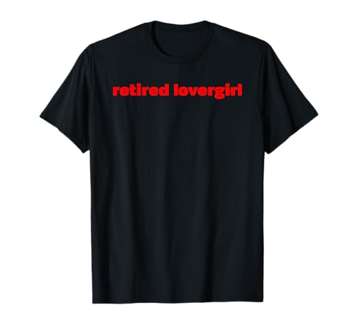 Lovergirl im Ruhestand, lustig für Männer und Frauen T-Shirt Lovergirl im Ruhestand, lustig für Männer und Frauen T-Shirt von Retired Lovergirl Tees