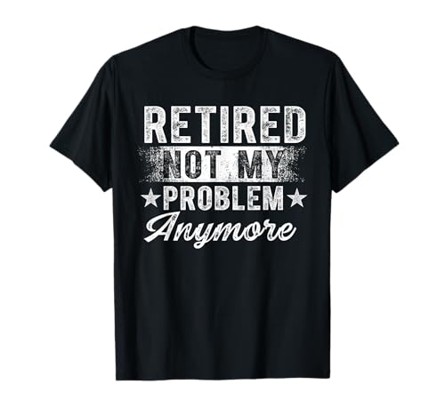 Retired Not My Problem Anymore Retro Ruhestand Männer Frauen T-Shirt Retired Not My Problem Anymore Retro Ruhestand Männer Frauen T-Shirt von Retired Not My Problem Anymore Camping Apparel