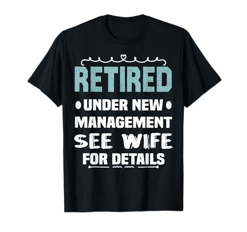 Herren Herren-T-Shirts mit Aufschrift "Retired Under New Management See Wife" T-Shirt von Retired Under New Management, Retirement Gifts