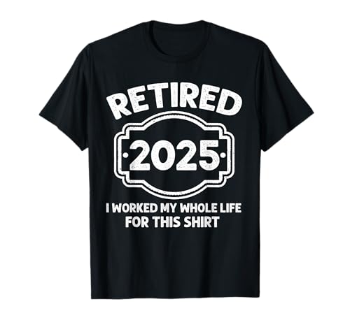 Ruhestand 2025 Ruhestand für Männer 2025 arbeitete das ganze Leben T-Shirt von Retired for men retirement 2025