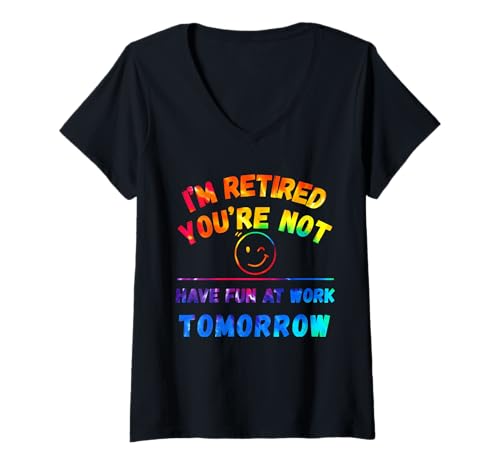 Damen I'm Retired You're Not Have Fun at Work Tomorrow Tie Dye T-Shirt mit V-Ausschnitt Damen I'm Retired You're Not Have Fun at Work Tomorrow Tie Dye T-Shirt mit V-Ausschnitt von Retirement Gags Have Fun At Work Tomorrow