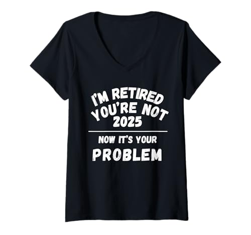 Damen Ruhestand 2025 You're Not Now It's Your Problem Ruhestand T-Shirt mit V-Ausschnitt Damen Ruhestand 2025 You're Not Now It's Your Problem Ruhestand T-Shirt mit V-Ausschnitt von Retirement Gags Have Fun At Work Tomorrow